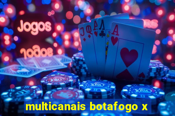 multicanais botafogo x